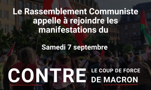 Déni de démocratie. Le rassemblement communiste appelle à réjoindre les manifestations du samedi 7 septembre : Contre le coup de force de Macron.